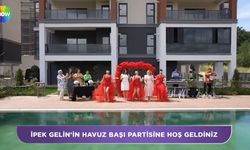 11 Haziran Aslı Hünel ile Gelin Evi: İpek Gelin'in havuz başı partisi beğenildi mi?