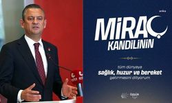 Özgür Özel: Miraç Kandili'nin tüm dünyaya kardeşlik getirmesini diliyorum