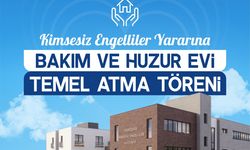 Kimsesiz engelliler için yeni bir umut: Bakım ve Huzur Evi’nin temeli atılıyor