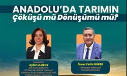 Anadolu’da tarımın çöküşü mü, dönüşümü mü yarın AKK'de tartışılacak
