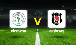 Çaykur Rizespor – Beşiktaş karşılaşmasında ilk 11’ler belli oldu