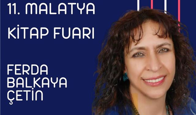 Ferda Balkaya Çetin, Malatya Kitap Fuarı’nda okurlarıyla buluşacak