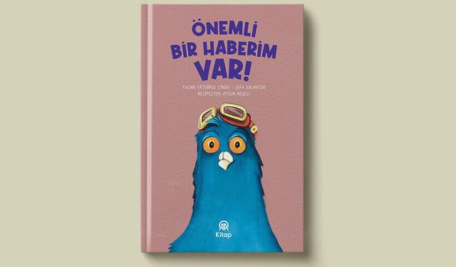 ‘Önemli Bir Haberim Var’ adlı çocuk kitabı yayımlandı