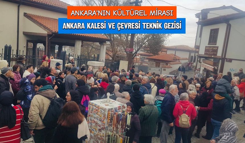 Ankara'nın kültürel mirası teknik gezide ele alındı