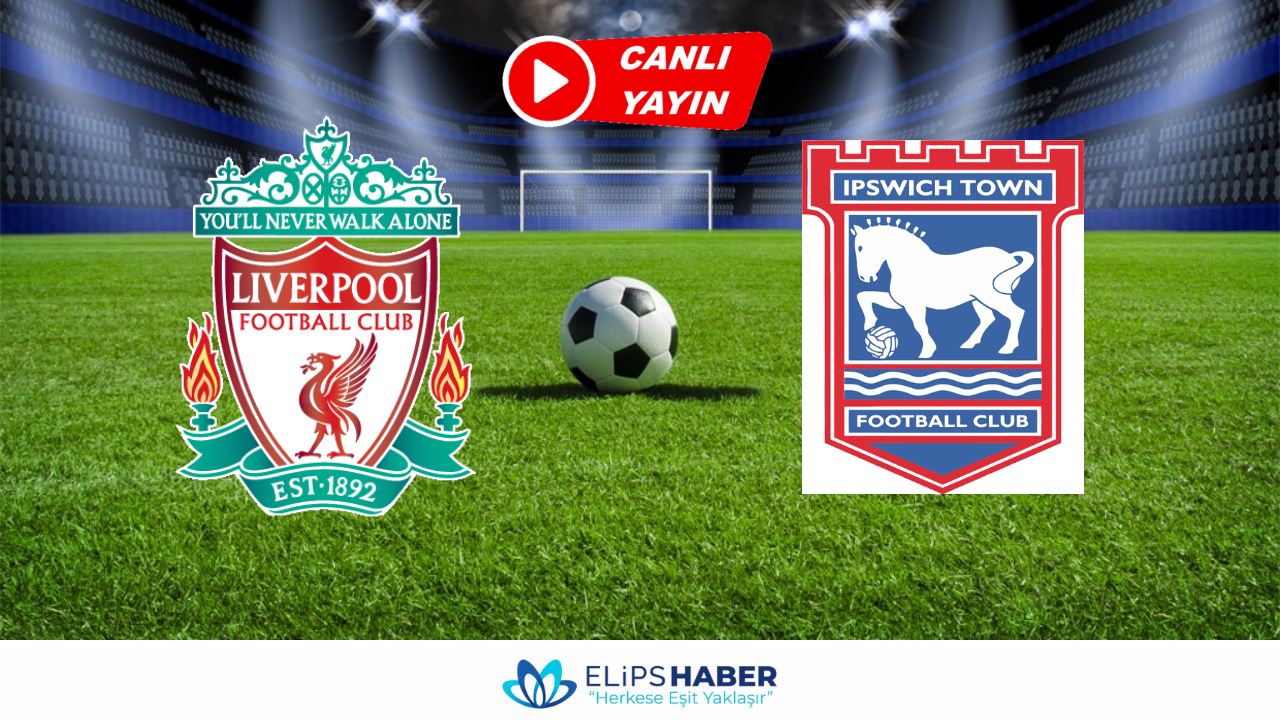 Kralbozguncu Ipswich Town Liverpool maçı canlı izle Elips Haber